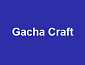 GACHA CRAFT